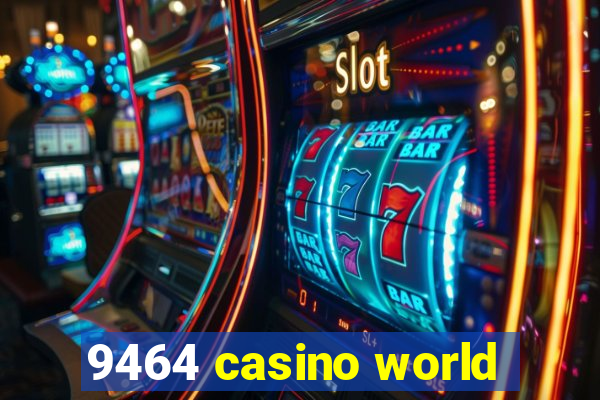 9464 casino world